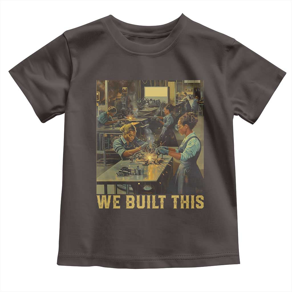 Black Women Power Toddler T Shirt We Built This Black Women In History Female Empowerment