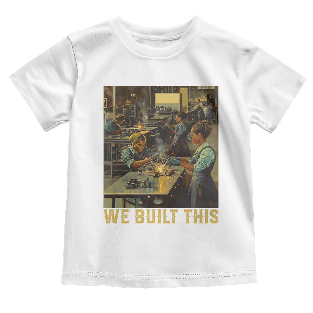 Black Women Power Toddler T Shirt We Built This Black Women In History Female Empowerment