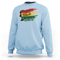 Powered By The Black Women Before Me Sweatshirt