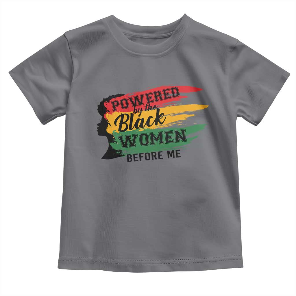 Powered By The Black Women Before Me Toddler T Shirt