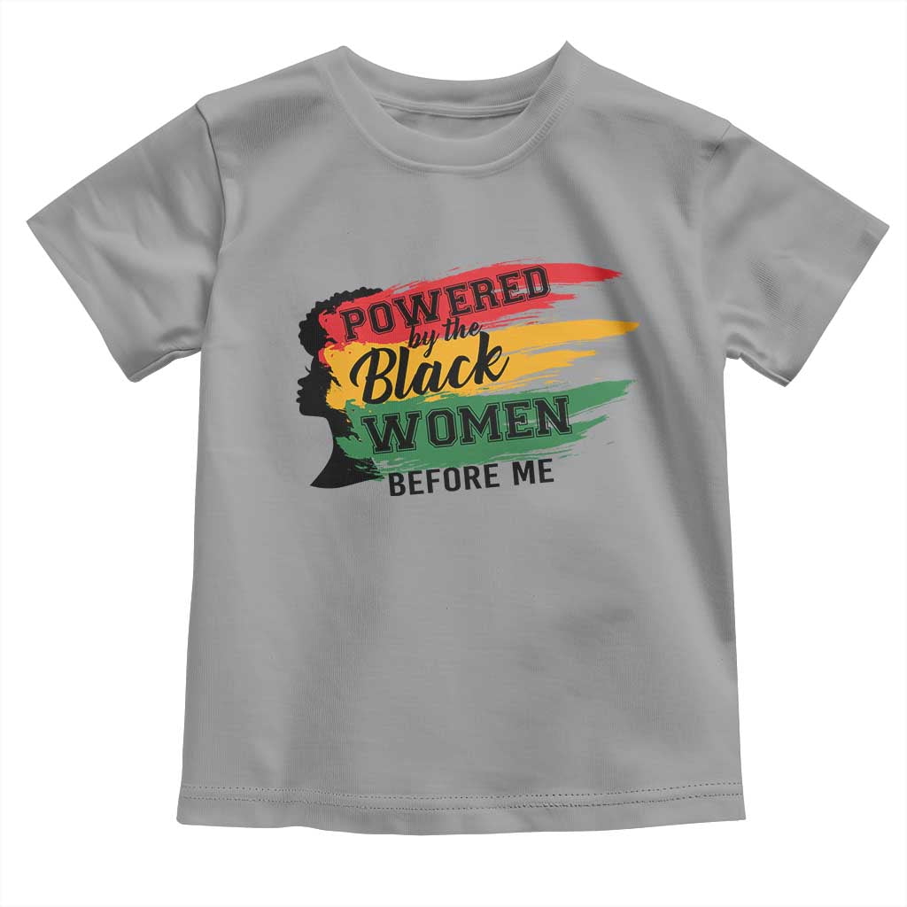Powered By The Black Women Before Me Toddler T Shirt