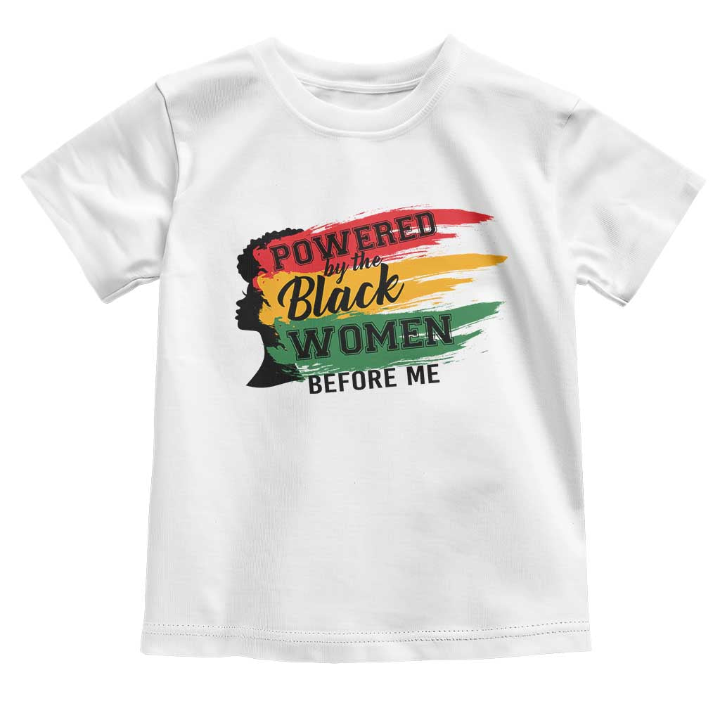 Powered By The Black Women Before Me Toddler T Shirt