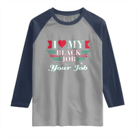 Personalized Black Jobs Raglan Shirt Custom Job I Love My Black Job