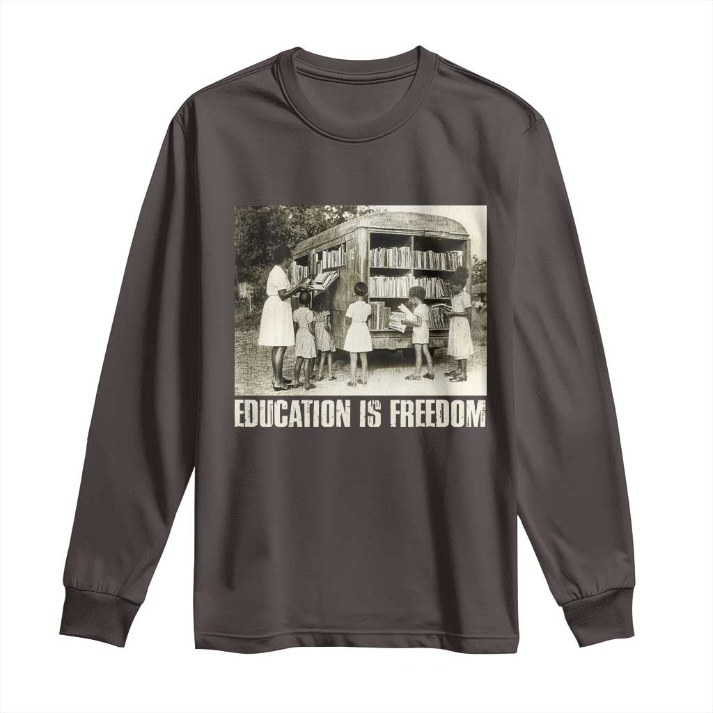 Education Is Freedom Long Sleeve Shirt Black Educator Bookish Black History Month