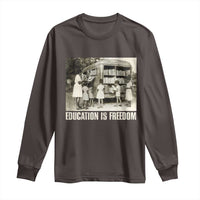 Education Is Freedom Long Sleeve Shirt Black Educator Bookish Black History Month