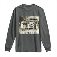 Education Is Freedom Long Sleeve Shirt Black Educator Bookish Black History Month