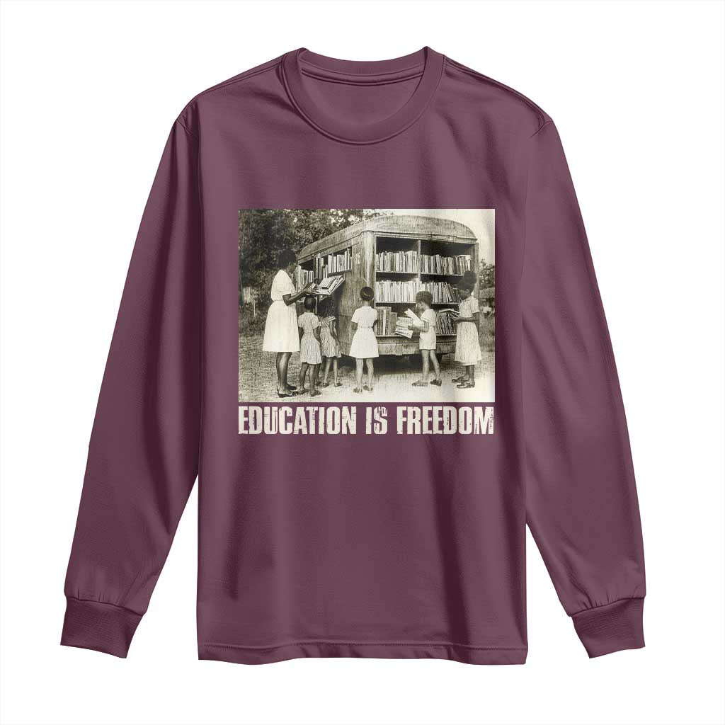 Education Is Freedom Long Sleeve Shirt Black Educator Bookish Black History Month
