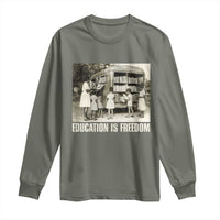 Education Is Freedom Long Sleeve Shirt Black Educator Bookish Black History Month