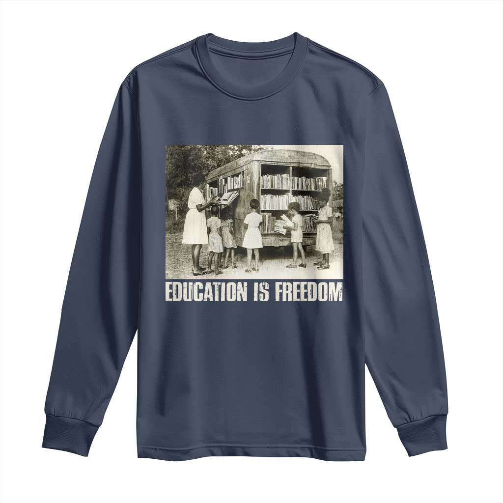 Education Is Freedom Long Sleeve Shirt Black Educator Bookish Black History Month