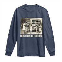Education Is Freedom Long Sleeve Shirt Black Educator Bookish Black History Month