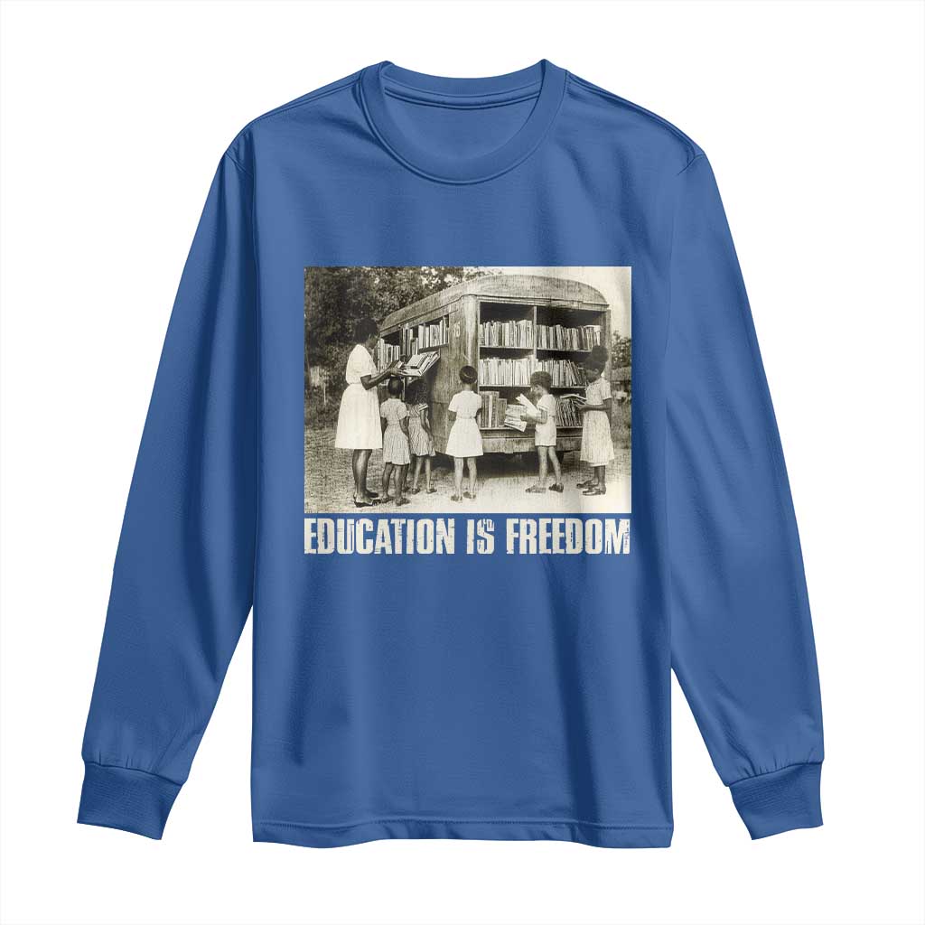 Education Is Freedom Long Sleeve Shirt Black Educator Bookish Black History Month