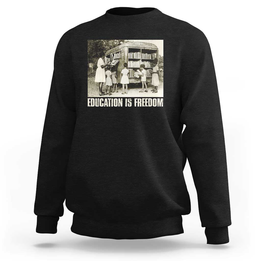 Education Is Freedom Sweatshirt Black Educator Bookish Black History Month