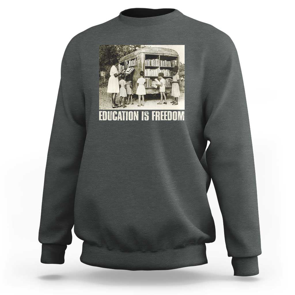 Education Is Freedom Sweatshirt Black Educator Bookish Black History Month