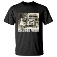 Education Is Freedom T Shirt Black Educator Bookish Black History Month