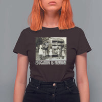 Education Is Freedom T Shirt For Women Black Educator Bookish Black History Month