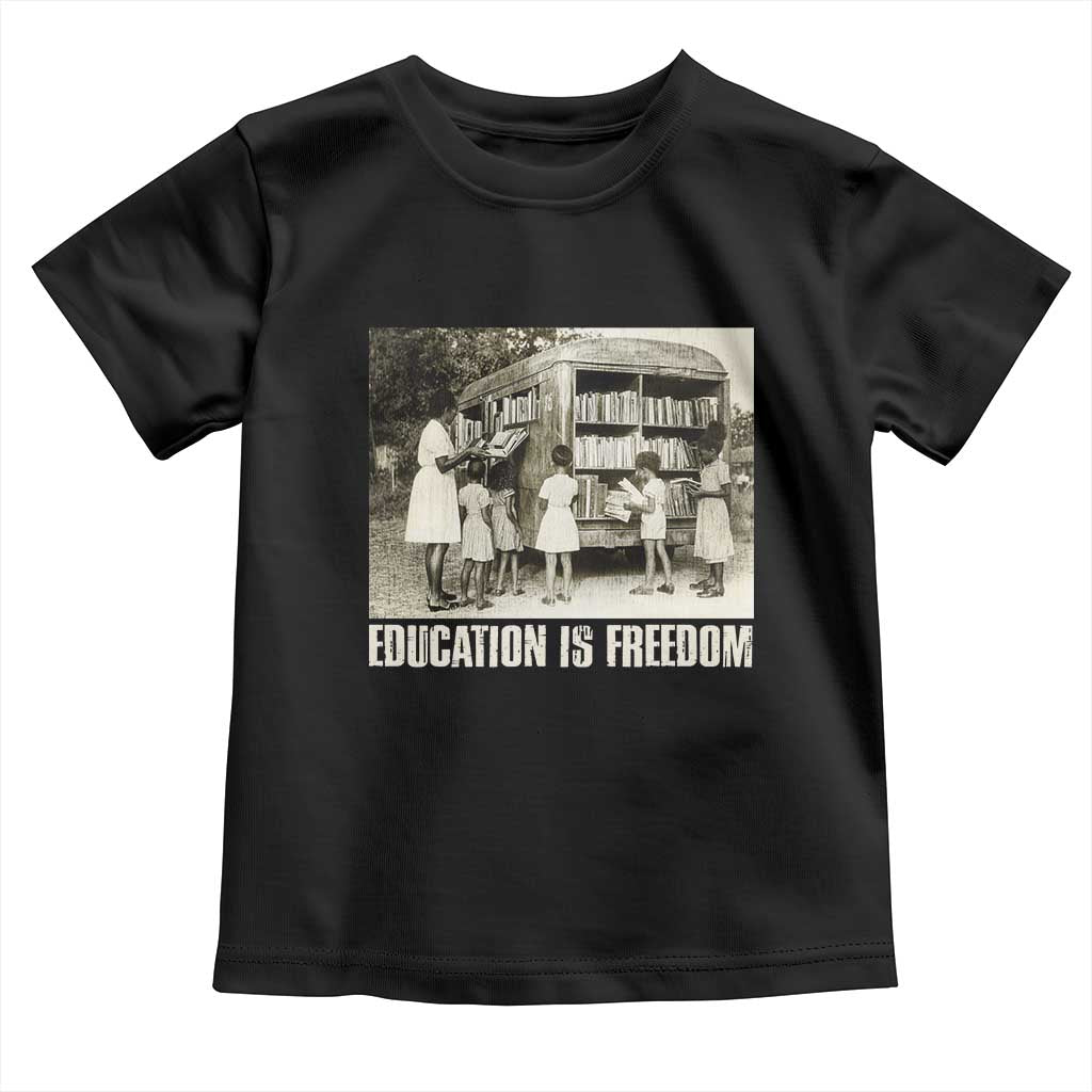 Education Is Freedom Toddler T Shirt Black Educator Bookish Black History Month