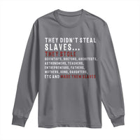 Black History Long Sleeve Shirt They Didn't Steal Slaves They Stolen And Made Them Slaves TS09