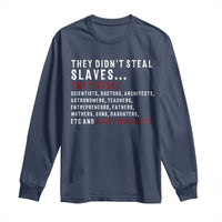 Black History Long Sleeve Shirt They Didn't Steal Slaves They Stolen And Made Them Slaves TS09