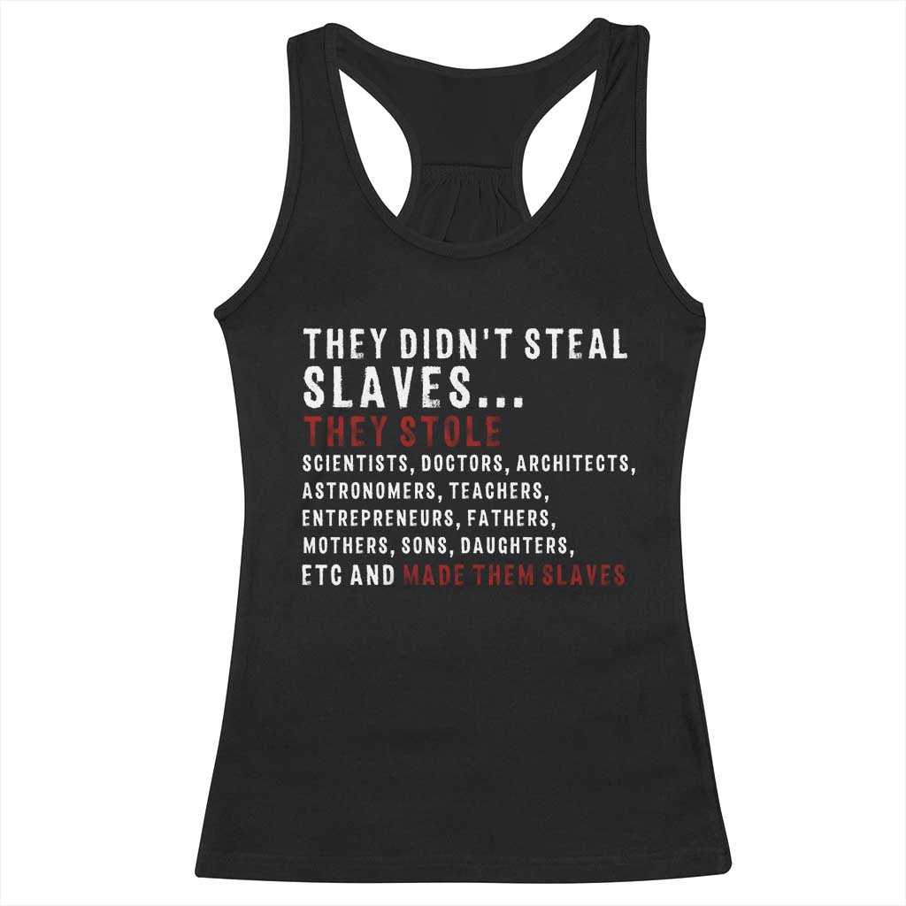 Black History Racerback Tank Top They Didn't Steal Slaves They Stolen And Made Them Slaves TS09