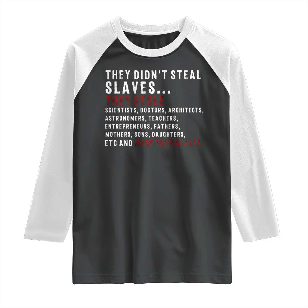 Black History Raglan Shirt They Didn't Steal Slaves They Stolen And Made Them Slaves TS09