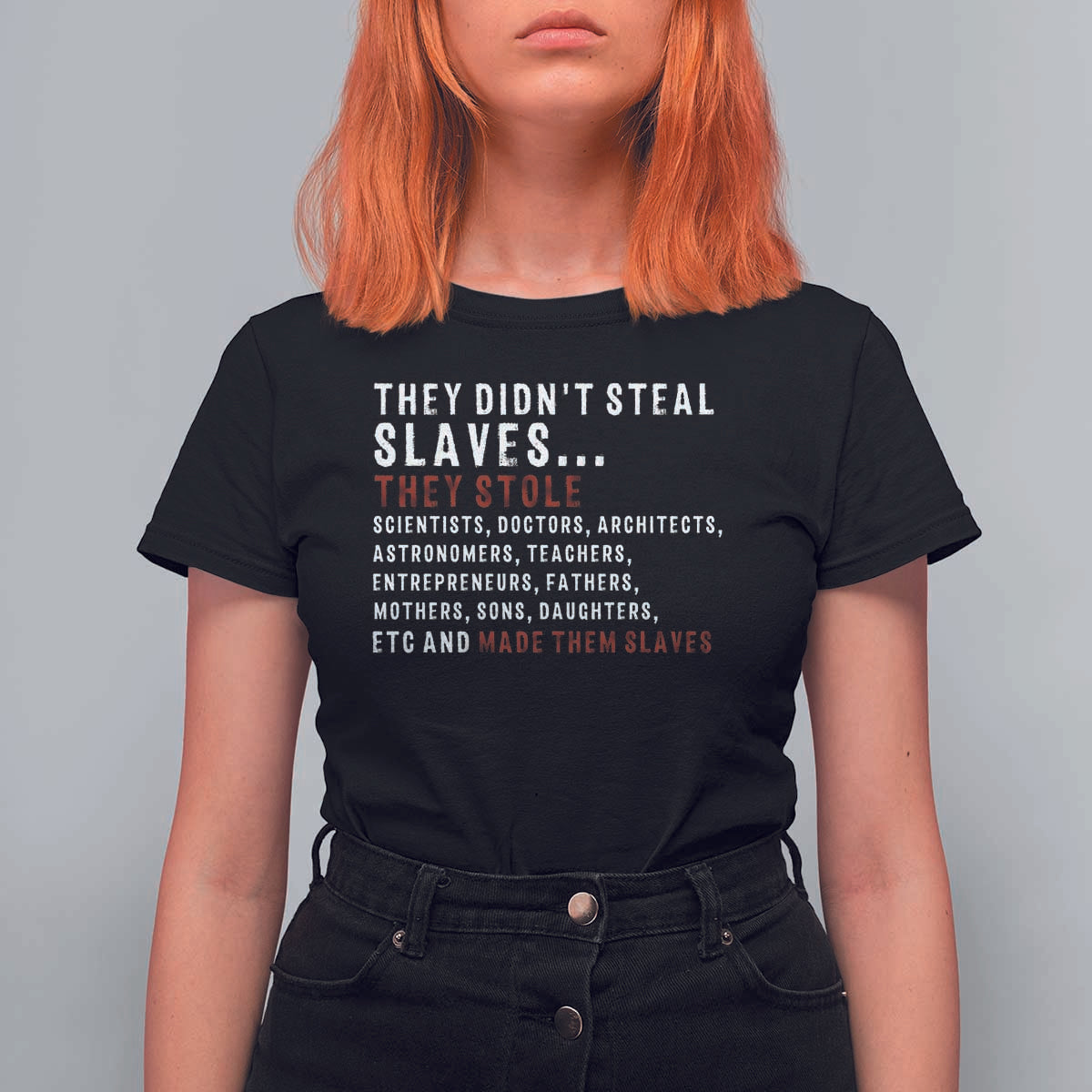 Black History T Shirt For Women They Didn't Steal Slaves They Stolen And Made Them Slaves TS09