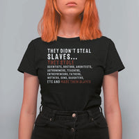 Black History T Shirt For Women They Didn't Steal Slaves They Stolen And Made Them Slaves TS09