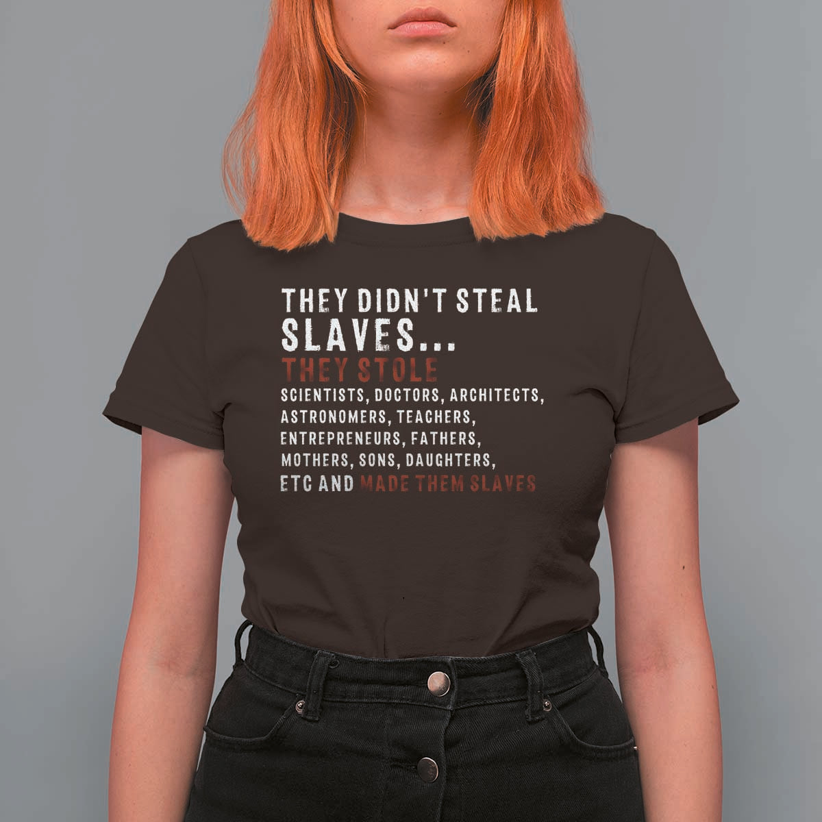 Black History T Shirt For Women They Didn't Steal Slaves They Stolen And Made Them Slaves TS09