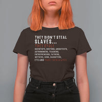 Black History T Shirt For Women They Didn't Steal Slaves They Stolen And Made Them Slaves TS09