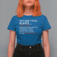 Black History T Shirt For Women They Didn't Steal Slaves They Stolen And Made Them Slaves TS09