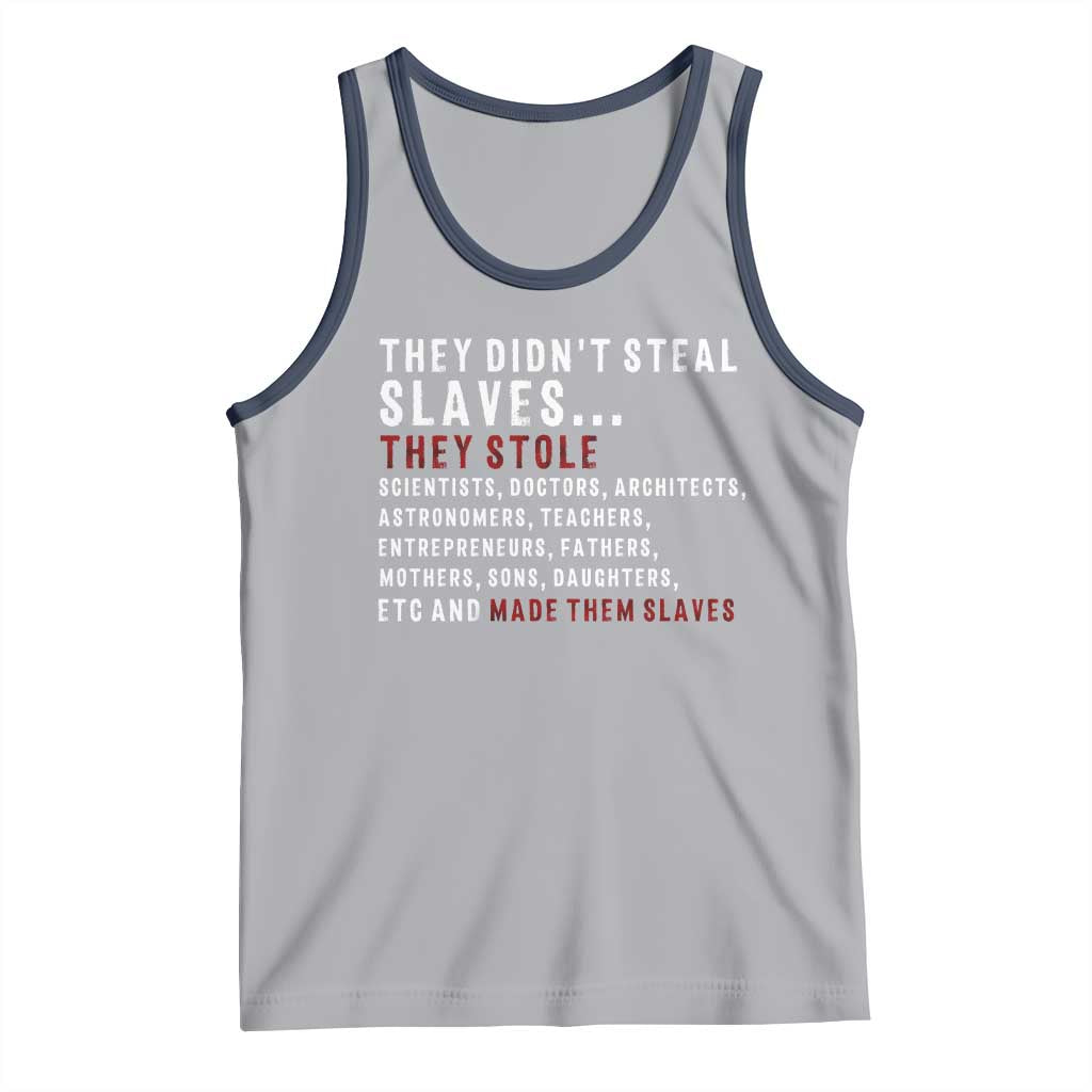 Black History Tank Top They Didn't Steal Slaves They Stolen And Made Them Slaves TS09