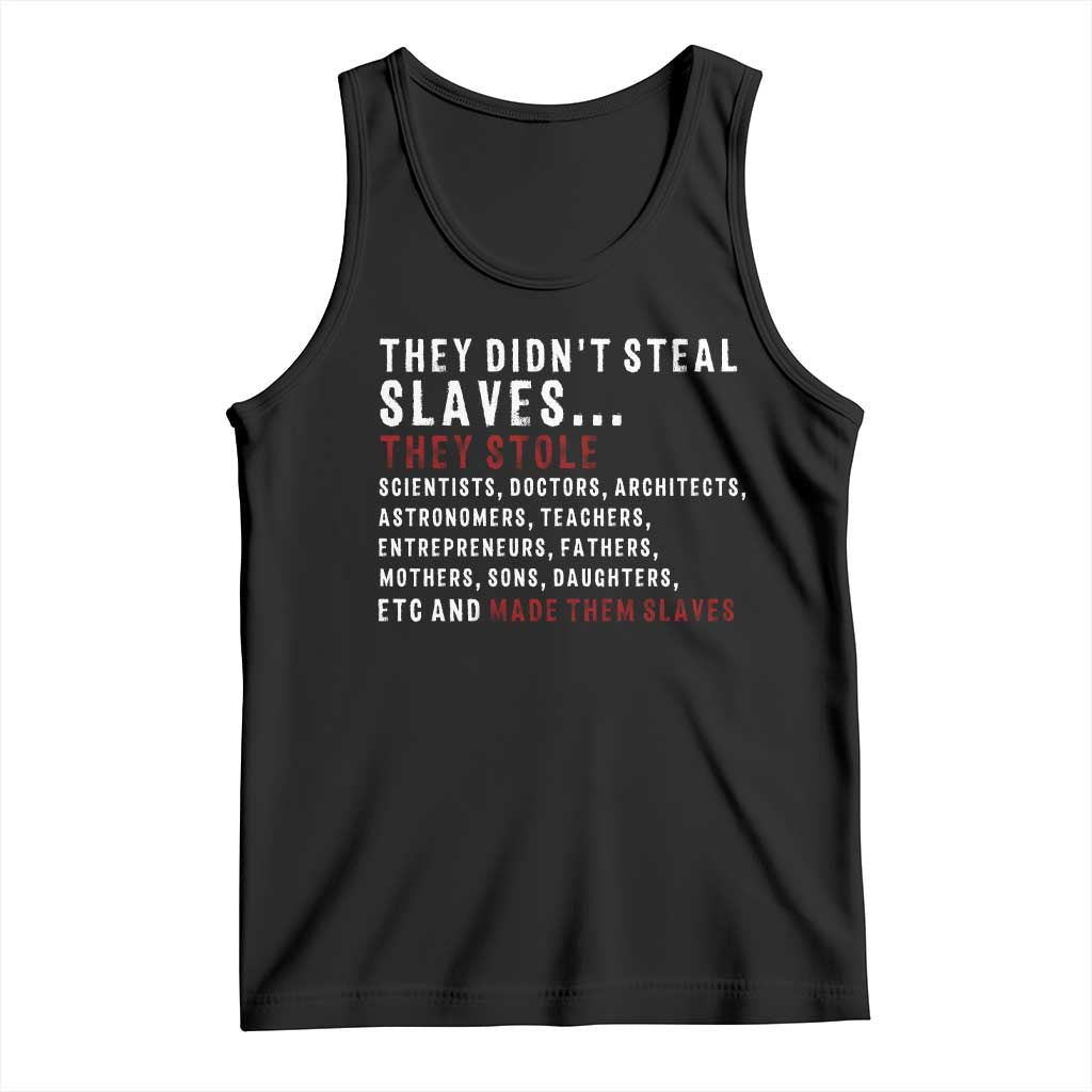 Black History Tank Top They Didn't Steal Slaves They Stolen And Made Them Slaves TS09
