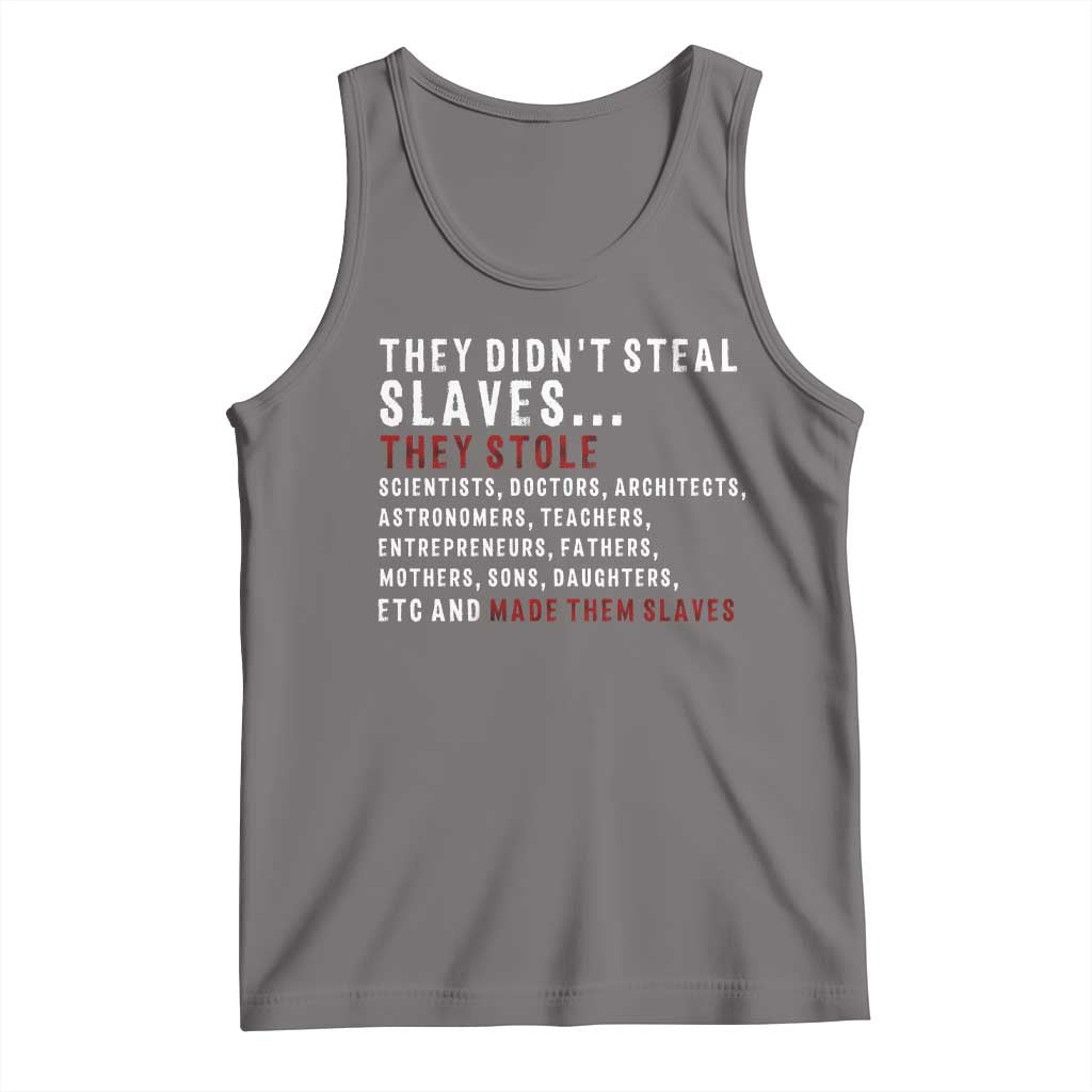 Black History Tank Top They Didn't Steal Slaves They Stolen And Made Them Slaves TS09