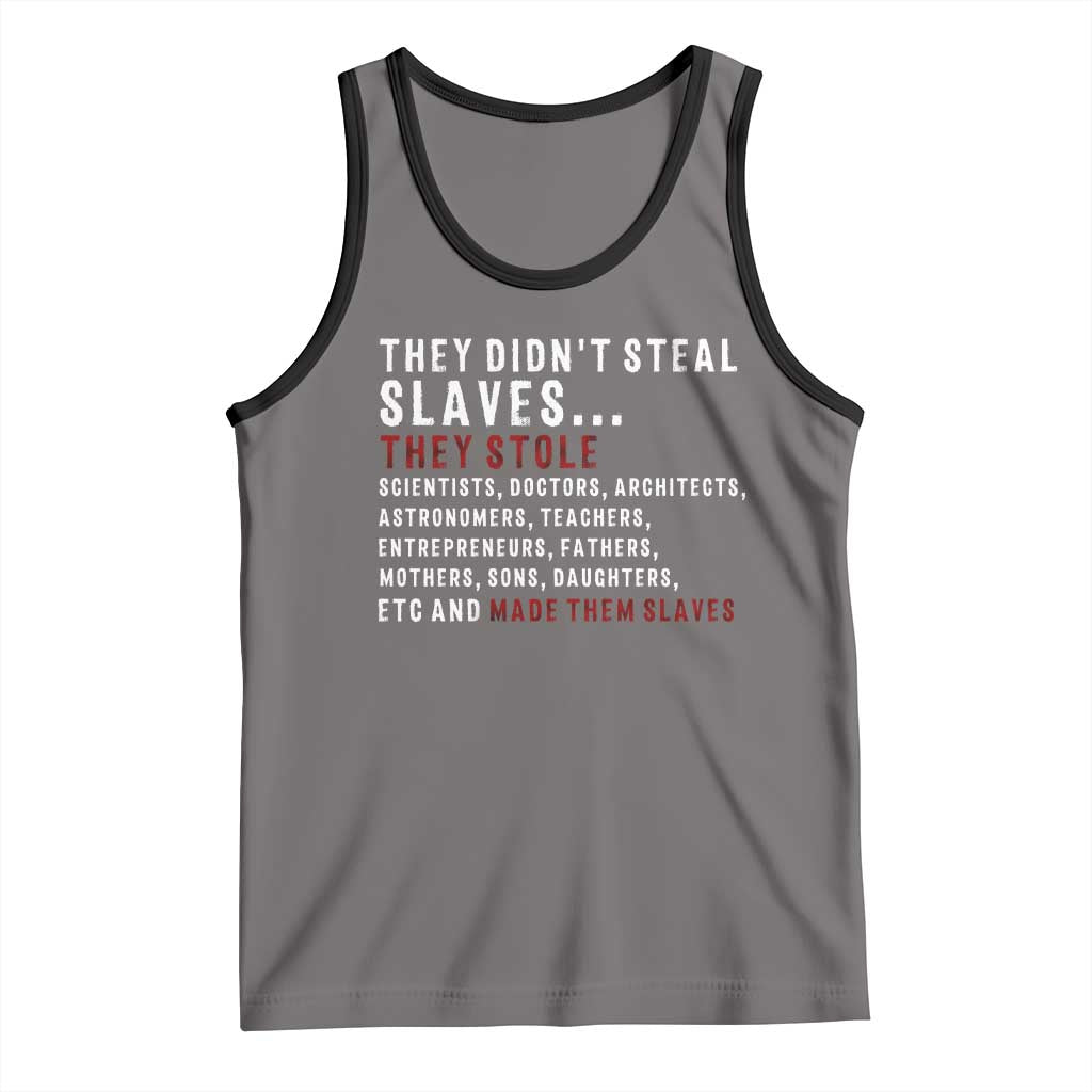 Black History Tank Top They Didn't Steal Slaves They Stolen And Made Them Slaves TS09