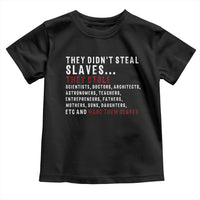 Black History Toddler T Shirt They Didn't Steal Slaves They Stolen And Made Them Slaves TS09