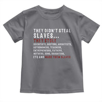 Black History Toddler T Shirt They Didn't Steal Slaves They Stolen And Made Them Slaves TS09