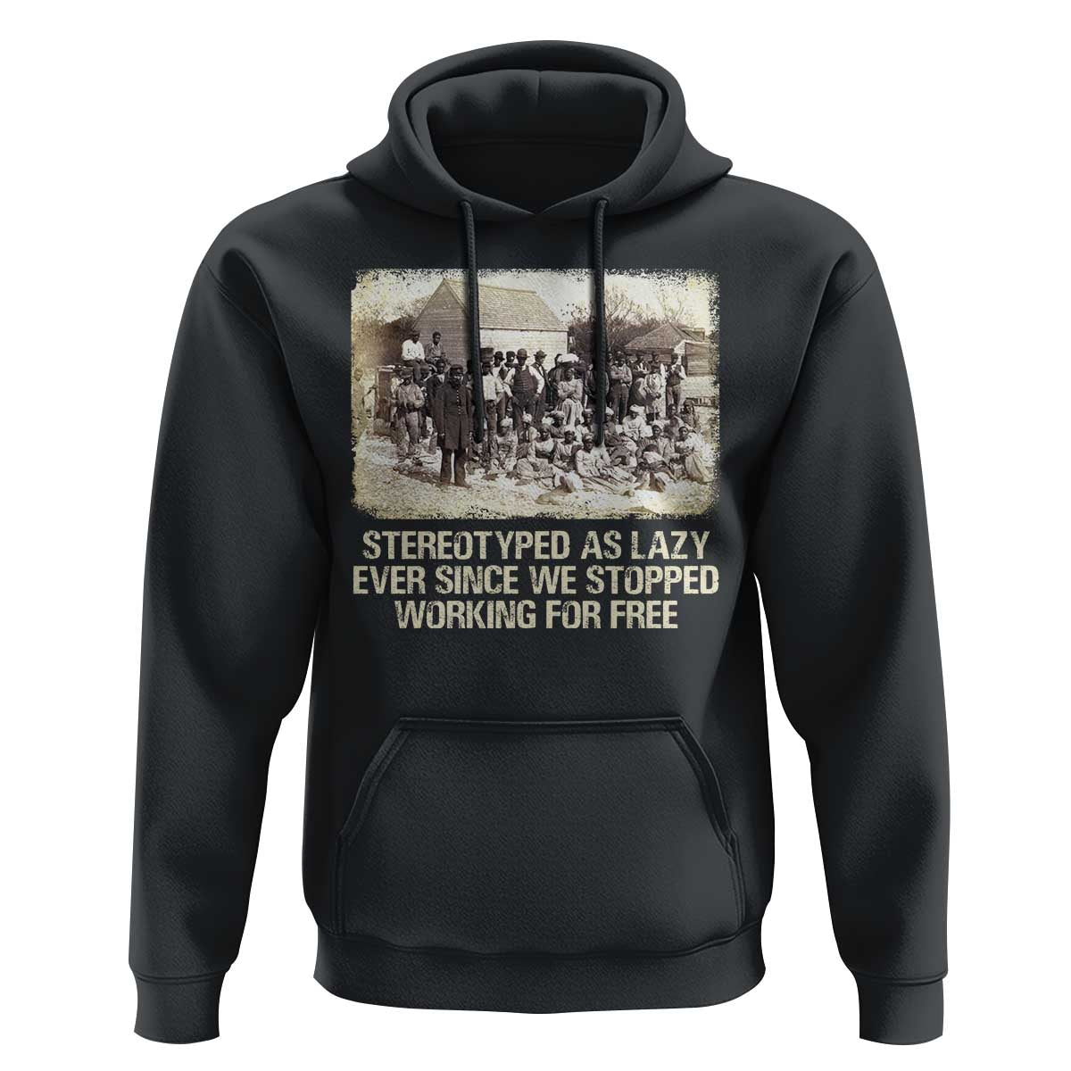 Black History Hoodie Stereotyped As Lazy Even Since Stopped Working For Free Slaves