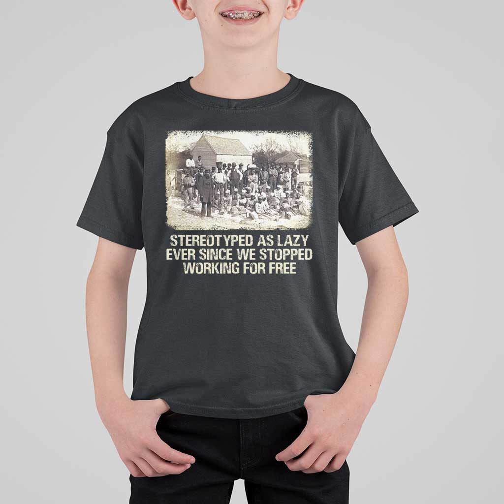 Black History T Shirt For Kid Stereotyped As Lazy Even Since Stopped Working For Free Slaves