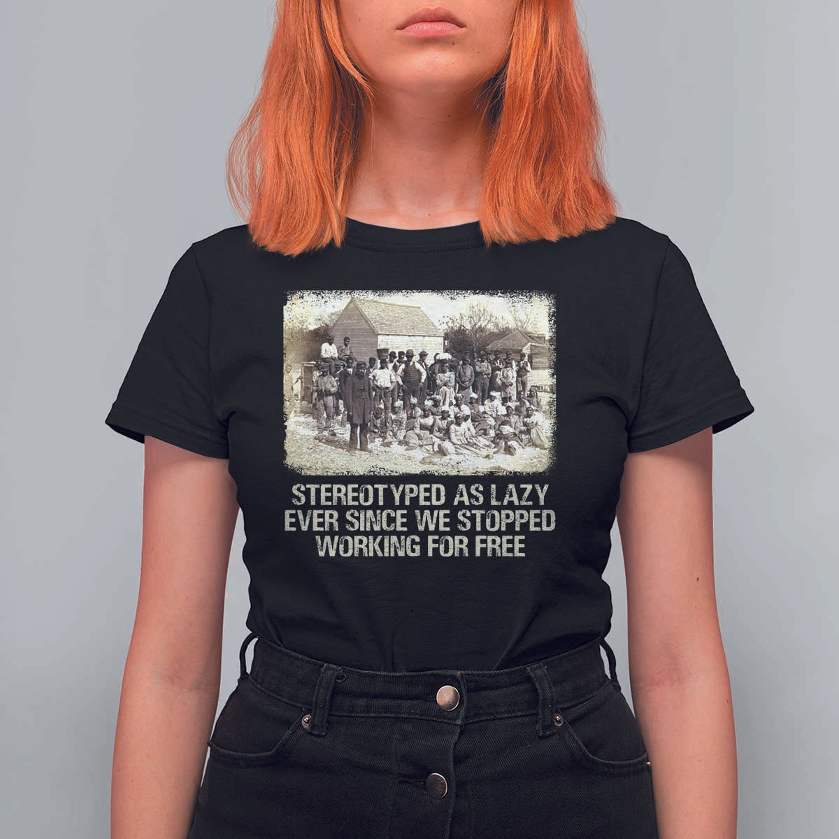 Black History T Shirt For Women Stereotyped As Lazy Even Since Stopped Working For Free Slaves