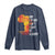 Black History Long Sleeve Shirt Our History Didn't Start At Slavery