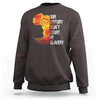 Black History Sweatshirt Our History Didn't Start At Slavery
