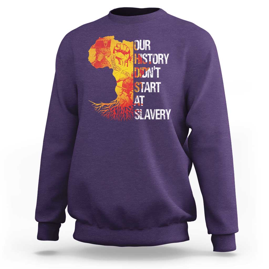 Black History Sweatshirt Our History Didn't Start At Slavery
