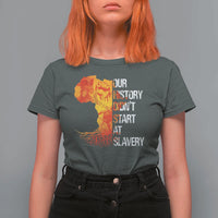Black History T Shirt For Women Our History Didn't Start At Slavery