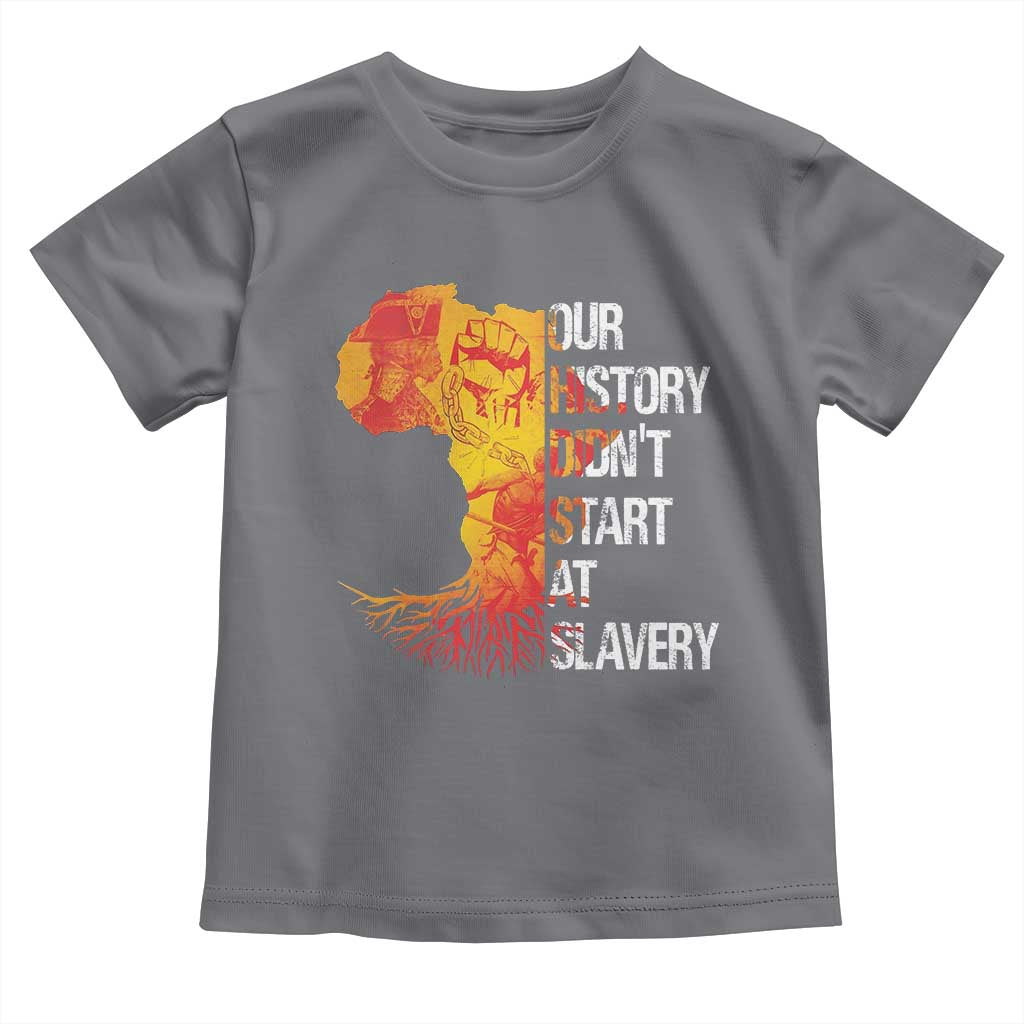 Black History Toddler T Shirt Our History Didn't Start At Slavery