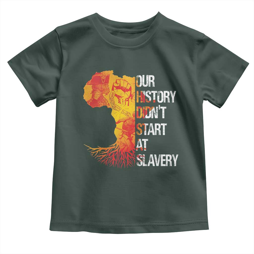 Black History Toddler T Shirt Our History Didn't Start At Slavery