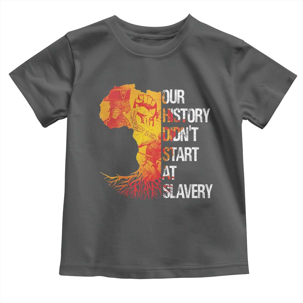 Black History Toddler T Shirt Our History Didn't Start At Slavery