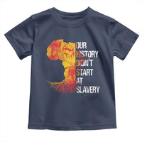 Black History Toddler T Shirt Our History Didn't Start At Slavery