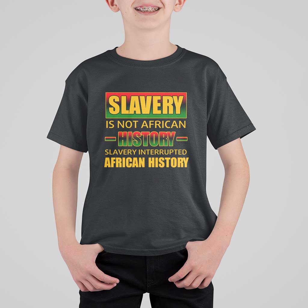 Slavery Is Not African History T Shirt For Kid