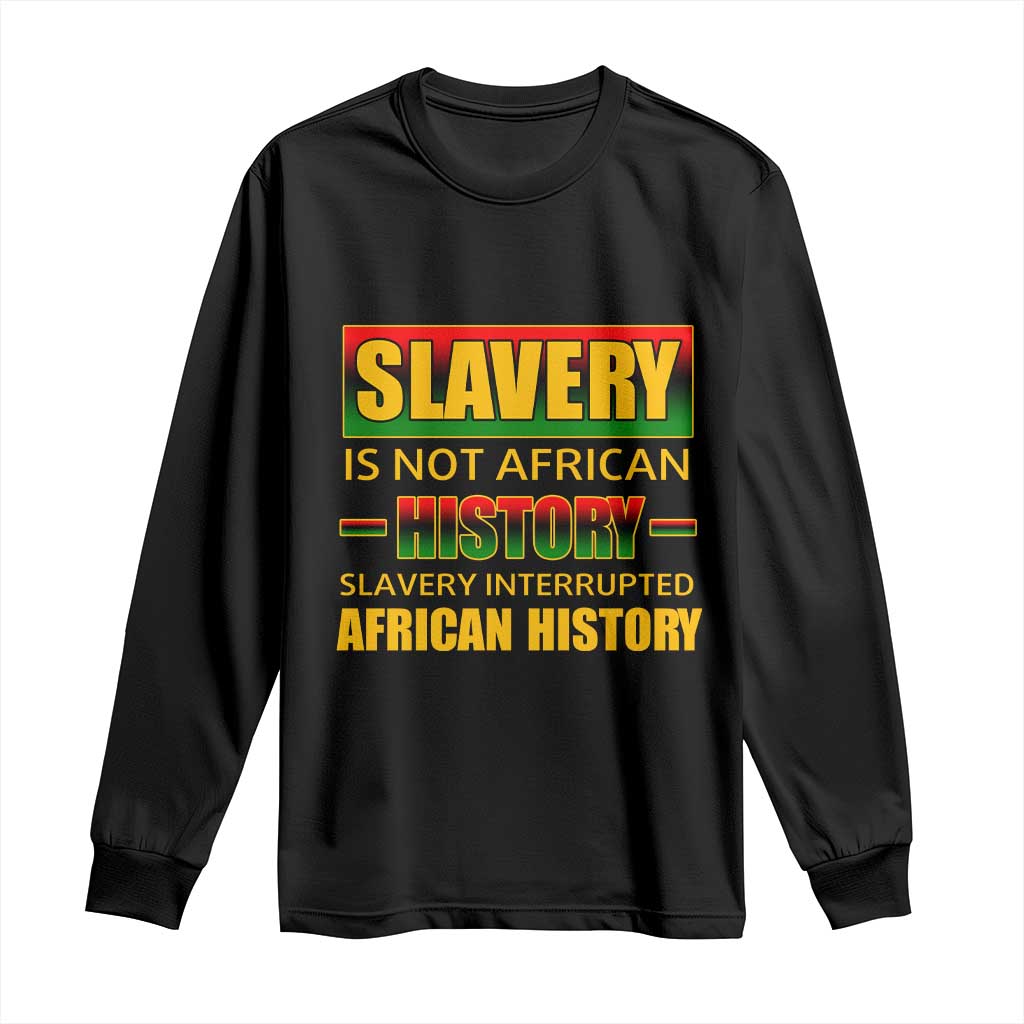 Slavery Is Not African History Long Sleeve Shirt