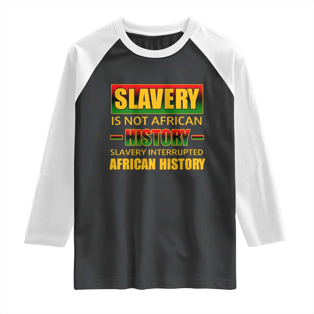 Slavery Is Not African History Raglan Shirt