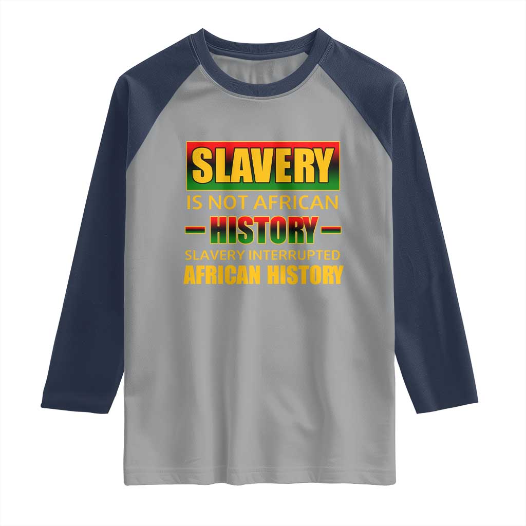 Slavery Is Not African History Raglan Shirt